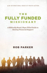 Title: The Fully Funded Missionary, Author: Rob Parker