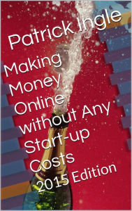 Title: Making Money Online without any Startup costs: 2016 Edition, Author: Patrick Ingle