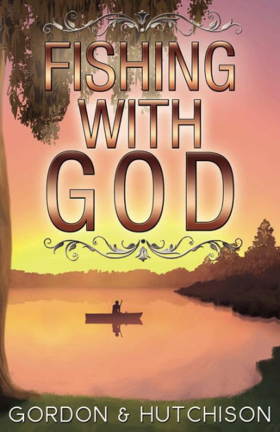 Fishing with God by Chris Gordon, Shane Hutchison, Emily Gordon | eBook ...