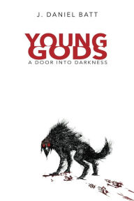 Title: Young Gods: A Door into Darkness, Author: J. Daniel Batt