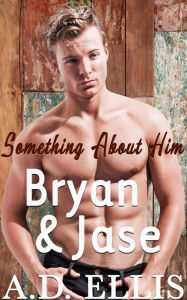 Title: Bryan & Jase: Something About Him, Author: A.D. Ellis