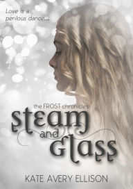 Title: Steam and Glass, Author: Kate Avery Ellison