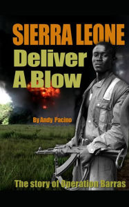 Title: Sierra Leone: Deliver A Blow, Author: Andy Pacino