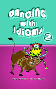 Title: Dancing with Idioms 2, Author: WP Phan