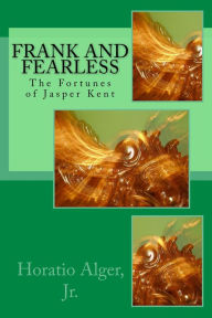 Title: Frank and Fearless (Illustrated Edition), Author: Horatio Alger