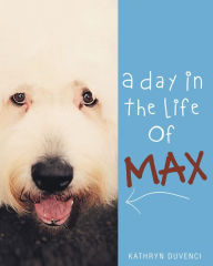 Title: A Day in the Life of Max, Author: R Kotsilkova