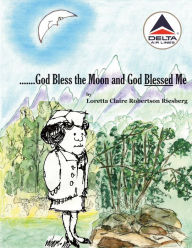 Title: .......God Bless the Moon and God Blessed Me, Author: Loretta Claire Robertson Riesberg