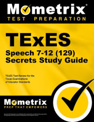 Title: TExES Speech 7-12 (129) Secrets Study Guide: TExES Test Review for the Texas Examinations of Educator Standards, Author: Mometrix