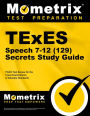 TExES Speech 7-12 (129) Secrets Study Guide: TExES Test Review for the Texas Examinations of Educator Standards