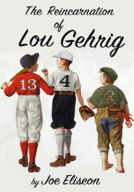 Title: The Reincarnation of Lou Gehrig, Author: Joe Eliseon