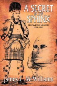 Title: A Secret of the Sphinx: The MacHugh Memoirs (1798-1801), Author: James L. McWilliams