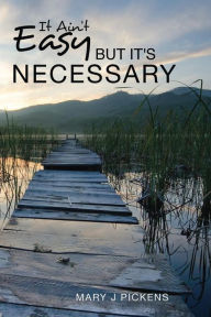 Title: It Ain't Easy But It's Necessary (E Pub) Ii, Author: Mary J Pickens