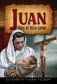 Title: Juan Dios se hizo carne, Author: Elizabeth Viera Talbot