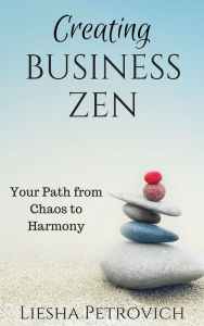 Title: Creating Business Zen, Author: Liesha Petrovich