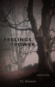 Title: Feelings of Power: Initiation, Author: T J Genesis