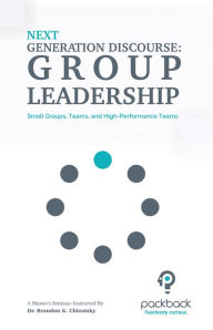 Title: Next Generation Discourse: On Group Leadership - Small Groups, Teams, and High-Performance Teams, Author: Gugge Arvi-Hyler Kerns