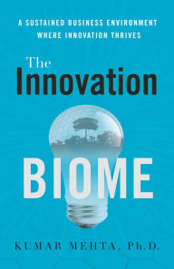 Title: The Innovation Biome: A Sustained Business Environment Where Innovation Thrives, Author: Michelle Craig