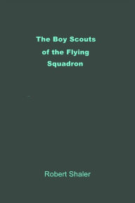 Title: The Boy Scouts of the Flying Squadron, Author: Robert Shale