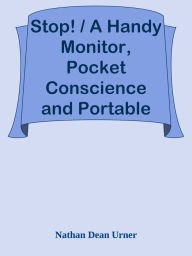 Title: Stop! / A Handy Monitor, Pocket Conscience and Portable Guardian / against the World, Author: AminÃ