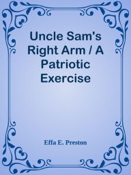 Title: Uncle Sam's Right Arm / A Patriotic Exercise, Author: Knocked Loose