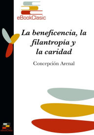 Title: La beneficencia, la filantropia y la caridad (Anotado), Author: Flue