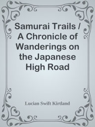 Title: Samurai Trails / A Chronicle of Wanderings on the Japanese High Road, Author: Jonathan Ernstly Etienne