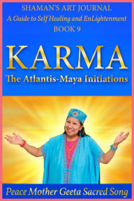 Title: Karma: The Atlantis-Maya Initiations, Author: Peace Mother Geeta Sacred Song