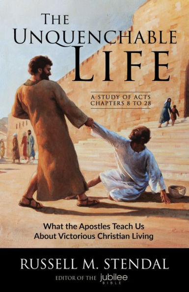 The Unquenchable Life: What the Apostles Teach Us About Victorious Christian Living