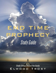 Title: End Time Prophecy Study Guide, Author: Elwood Trost