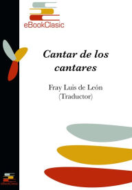 Title: Cantar de los cantares. (Anotado): Traduccion, Author: Fray Luis de Leon