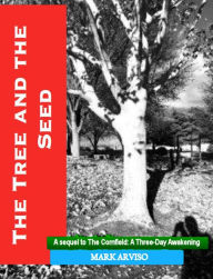 Title: The Tree And The Seed: The Cultivation of the Heart, Author: Mark Arviso