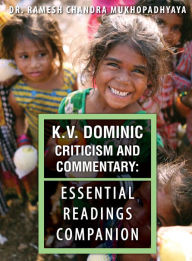 Title: K.V. Dominic Criticism and Commentary: Essential Readings Companion, Author: Ramesh Chandra Mukhopadhyaya