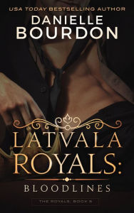 Title: Latvala Royals: Bloodlines, Author: Danielle Bourdon