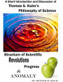 Thomas S. Kuhns Philosophy of Science, Structure of Scientific Revolutions, Progress and Anomaly - A Short Introduction and Discussion