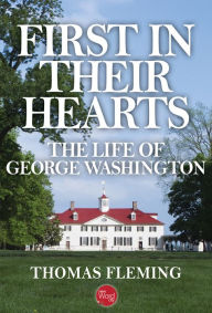 Title: First in Their Hearts: The Life of George Washington, Author: Thomas Fleming