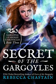 Title: Secret of the Gargoyles, Author: Rebecca Chastain