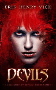 Title: Devils: A Collection of Devilish Short Fiction, Author: Erik Henry Vick