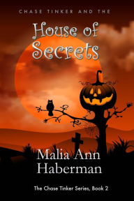 Title: Chase Tinker and the HOUSE OF SECRETS (The Chase Tinker Series, Book 2), Author: Malia Ann Haberman