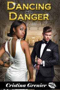 Title: Dancing with Danger, Author: Cristina Grenier