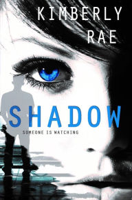 Title: The Shadow - Someone is Watching, Author: Kimberly Rae