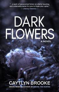 Title: Dark Flowers, Author: Caytlyn Brooke