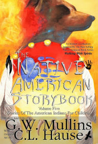 Title: The Native American Story Book Volume Five Stories of the American Indians for Children, Author: G.W. Mullins