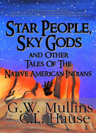 Title: Star People, Sky Gods and Other Tales of the Native American Indians, Author: G.W. Mullins
