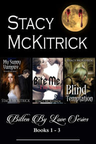Title: Bitten By Love Series, Books 1-3, Author: Stacy McKitrick
