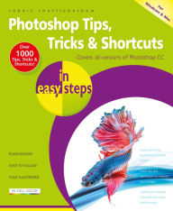 Title: Photoshop Tips, Tricks & Shortcuts in easy steps, Author: Robert Shufflebotham