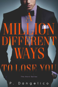 Title: A Million Different Ways To Lose You, Author: P. Dangelico