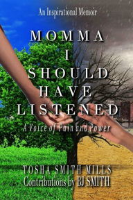 Title: Momma I Should Have Listened, Author: Tosha Mills