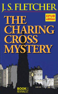 Title: The Charing Cross Mystery, Author: J. S. Fletcher