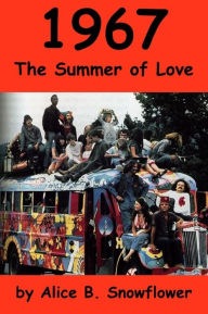 Title: 1967 - The Summer of Love, Author: Alice B. Snowflower