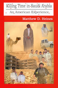 Title: Killing Time in Saudi Arabia: An American Experience, Author: Matthew Heines